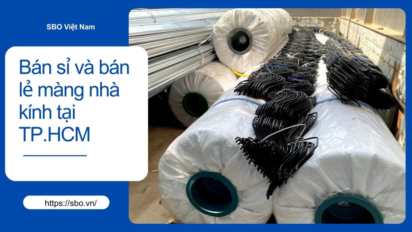 Địa chỉ bán sỉ và bán lẻ màng nhà kính tại TP.HCM uy tín