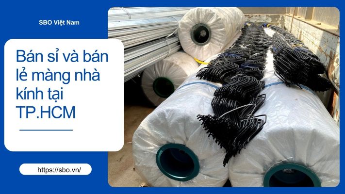 Địa chỉ bán sỉ và bán lẻ màng nhà kính tại TP.HCM uy tín