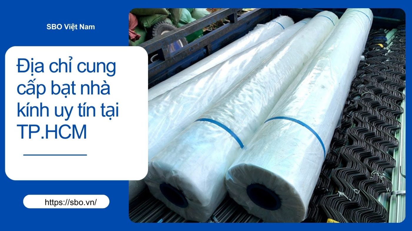 Địa chỉ cung cấp bạt nhà kính uy tín tại TP.HCM và các tỉnh lân cận