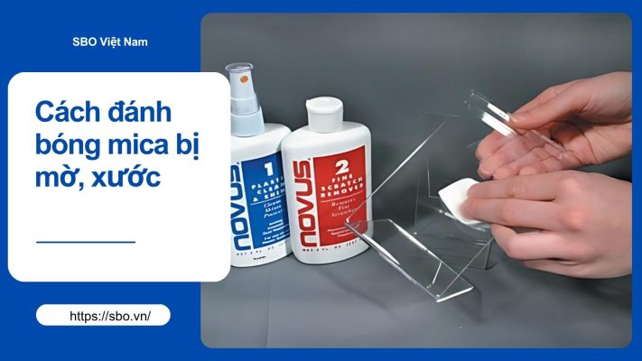 Cách đánh bóng mica bị mờ, xước đơn giản tại nhà