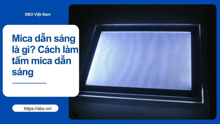 Mica dẫn sáng là gì? Cách làm tấm mica dẫn sáng chuẩn đẹp
