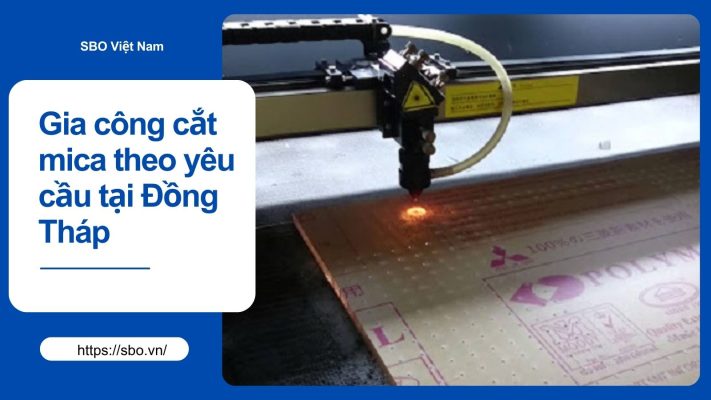 Gia công cắt mica theo yêu cầu tại Đồng Tháp