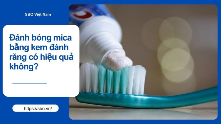 Đánh bóng mica bằng kem đánh răng có hiệu quả không?