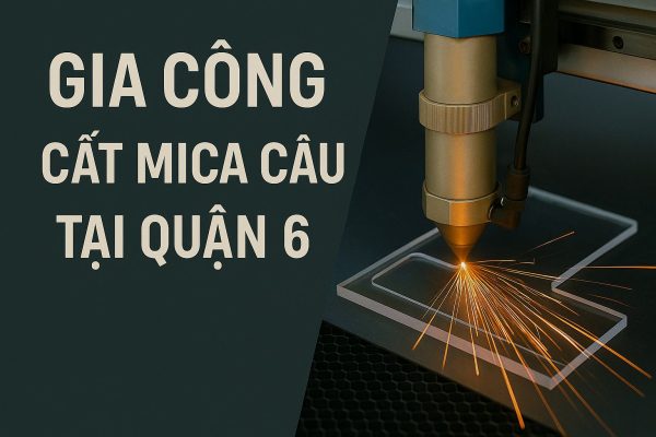Gia công cắt mica theo yêu cầu tại Quận 6
