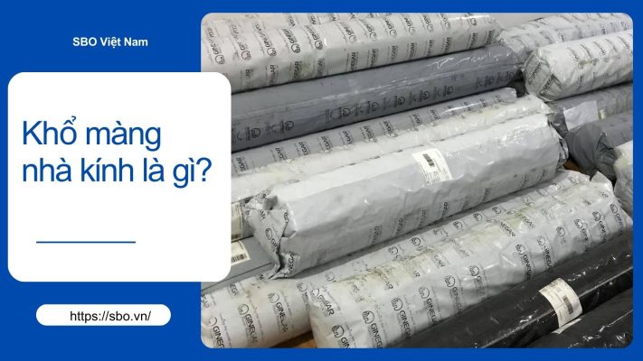 Khổ màng nhà kính là gì?