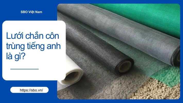 Lưới chắn côn trùng tiếng anh là gì?