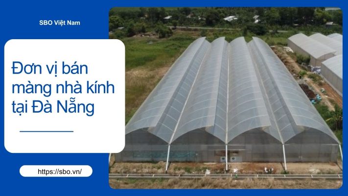 Đơn vị bán màng nhà kính tại Đà Nẵng uy tín