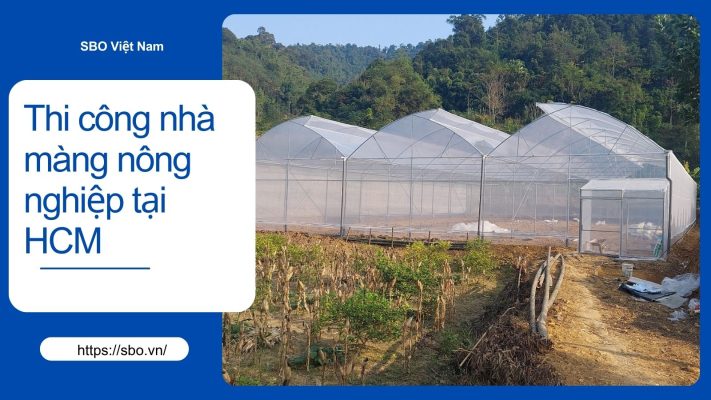 Thi công nhà màng nông nghiệp tại HCM và các tỉnh lân cận