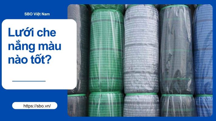 Lưới che nắng màu nào tốt?
