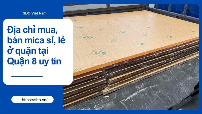 Địa chỉ mua, bán mica sỉ, lẻ ở quận tại Quận 8 uy tín