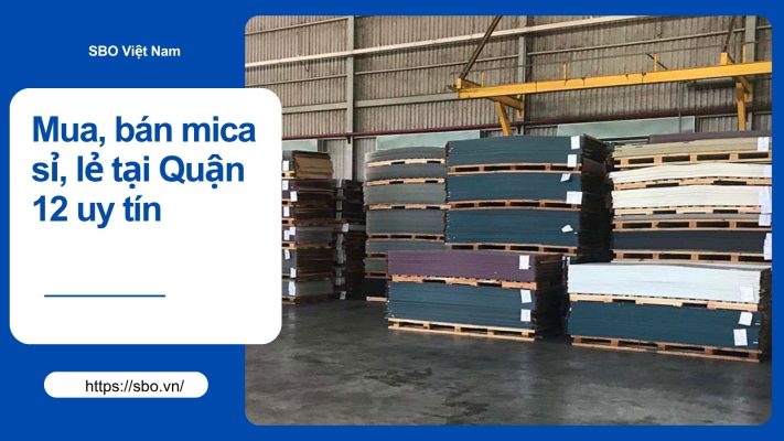 Địa chỉ mua, bán mica sỉ, lẻ tại Quận 12 giá rẻ, uy tín