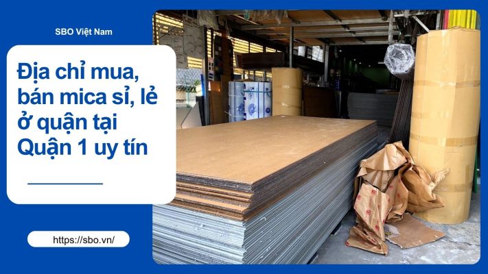 Địa chỉ mua, bán mica sỉ, lẻ tại Quận 1 uy tín