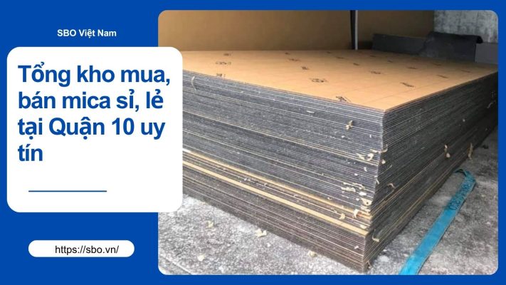 Tổng kho mua, bán mica sỉ, lẻ tại Quận 10 uy tín