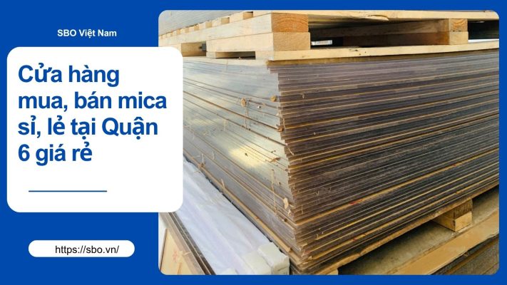 Cửa hàng mua, bán mica sỉ, lẻ tại Quận 6 giá rẻ