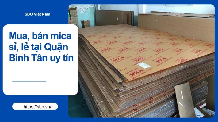 Địa chỉ mua, bán mica sỉ, lẻ tại Quận Bình Tân uy tín