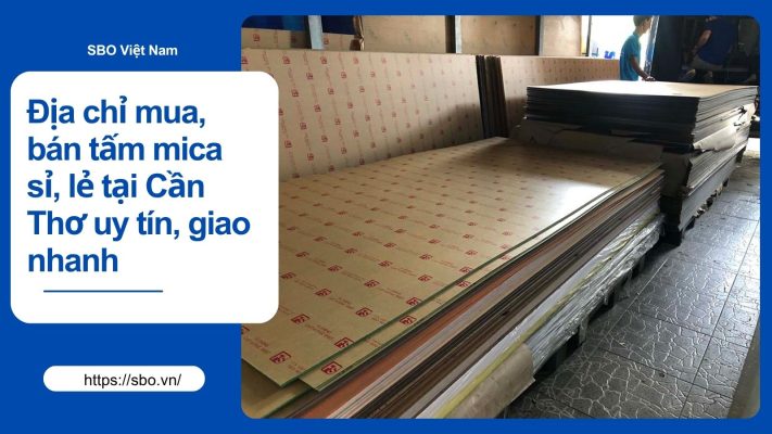 Địa chỉ mua, bán tấm mica sỉ, lẻ tại Cần Thơ uy tín, giao nhanh