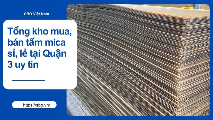 Tổng kho mua, bán tấm mica sỉ, lẻ tại Quận 3 uy tín