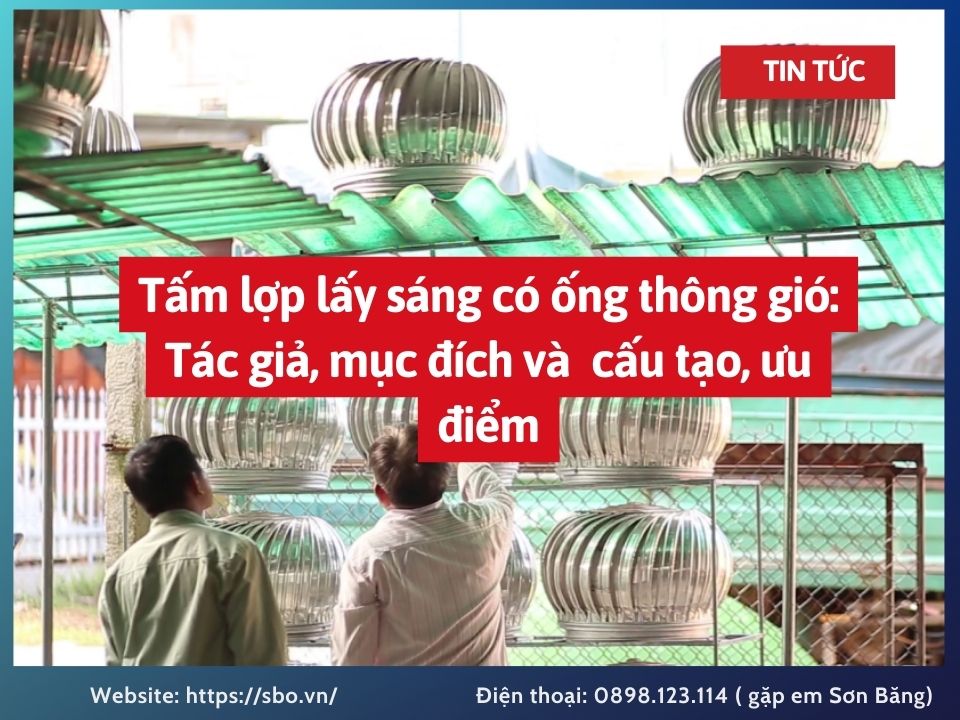 Tấm lợp lấy sáng có ống thông gió: Tác giả, mục đích và cấu tạo, ưu điểm